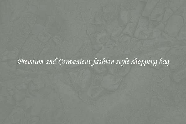 Premium and Convenient fashion style shopping bag
