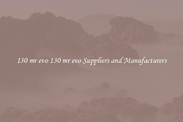 130 mr evo 130 mr evo Suppliers and Manufacturers