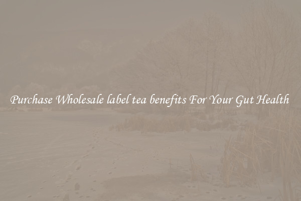 Purchase Wholesale label tea benefits For Your Gut Health 