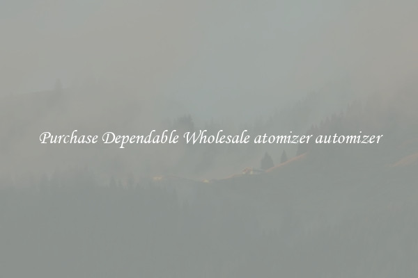 Purchase Dependable Wholesale atomizer automizer