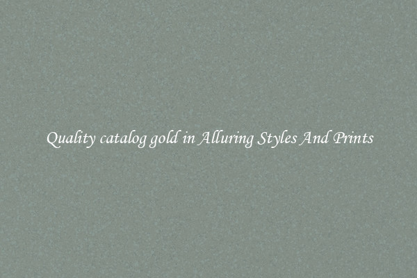Quality catalog gold in Alluring Styles And Prints