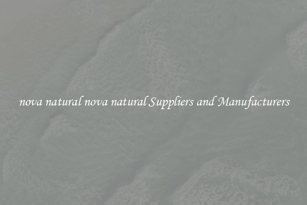 nova natural nova natural Suppliers and Manufacturers