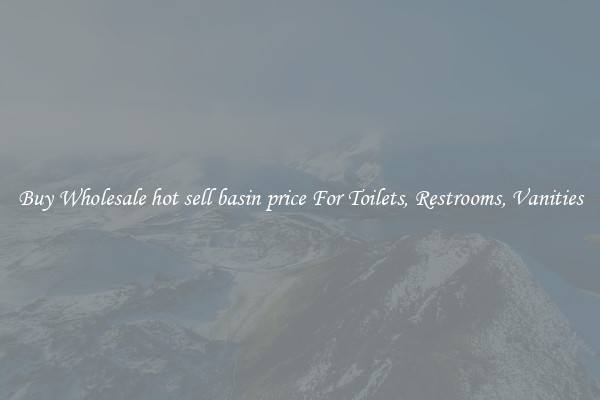 Buy Wholesale hot sell basin price For Toilets, Restrooms, Vanities