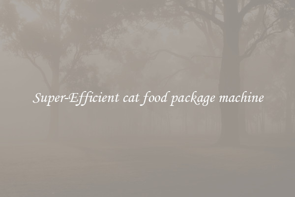 Super-Efficient cat food package machine