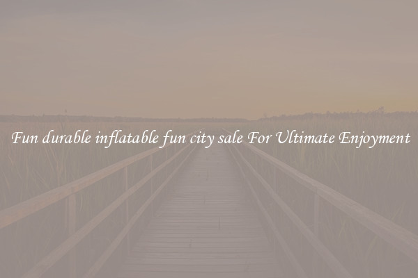 Fun durable inflatable fun city sale For Ultimate Enjoyment