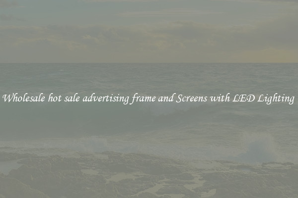 Wholesale hot sale advertising frame and Screens with LED Lighting 